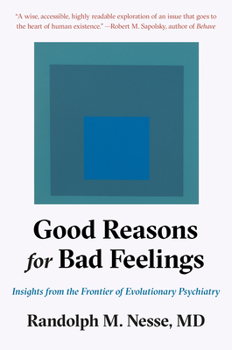 Hardcover Good Reasons for Bad Feelings: Insights from the Frontier of Evolutionary Psychiatry Book