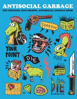 Paperback Antisocial Garbage: The dirtiest, bad drawn anti-social doodle book