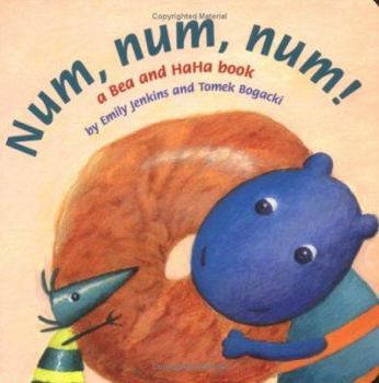 Num, Num, Num!: A Bea and HaHa Book (Bea and HaHa Board Books) - Book  of the Bea and HaHa