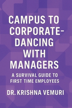 Campus to Corporate – Dancing with Managers: A survival guide for first time employees (Campus, Corporate and Beyond - Evolution of leadership)
