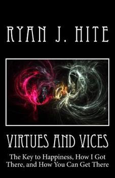 Paperback Virtues and Vices: The key to happiness, how I got there, and how you can get there. Book