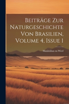 Paperback Beiträge Zur Naturgeschichte Von Brasilien, Volume 4, Issue 1 [German] Book