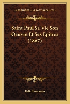 Paperback Saint Paul Sa Vie Son Oeuvre Et Ses Epitres (1867) [French] Book