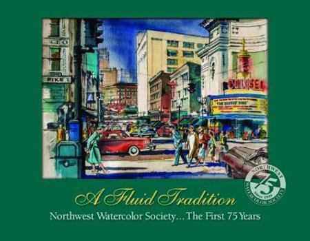 Hardcover A Fluid Tradition: Northwest Watercolor Society...the First 75 Years Book