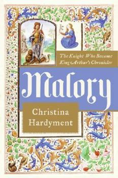 Hardcover Malory: The Knight Who Became King Arthur's Chronicler Book