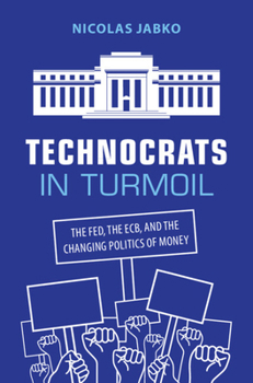Hardcover Technocrats in Turmoil: The Fed, the ECB, and the Changing Politics of Money Book