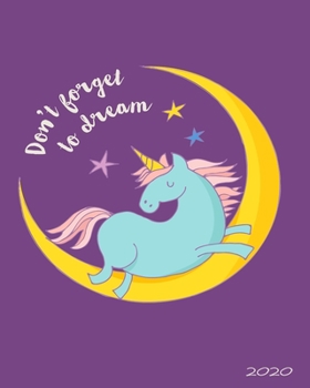 Don't Forget To Dream 2020: Large 8x 10 Daily and Monthly Agenda Planner and Organizer - 1-Page-a-Day to Plan, Organize and Be Productive