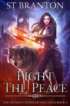 Fight The Peace - Book #3 of the Heinous Crimes of Sara Slick