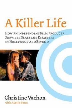 Paperback A Killer Life: How an Independent Film Producer Survives Deals and Disasters in Hollywood and Beyond Book