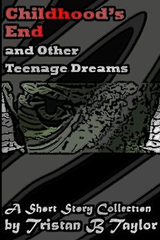 Childhood's End and Other Teenage Dreams, A Short Story Collection