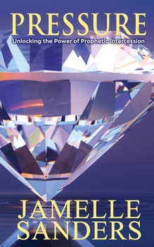 Pressure: Unlocking the Power of Prophetic Intercession