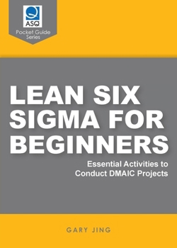 Paperback Lean Six Sigma for Beginners: Essential Activities to Conduct DMAIC Projects Book