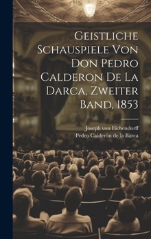 Hardcover Geistliche Schauspiele von Don Pedro Calderon de la Darca, Zweiter Band, 1853 [German] Book