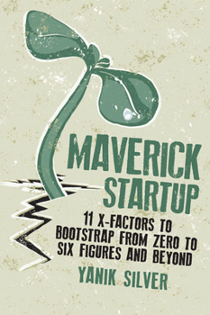 Paperback Maverick Startup: 11 X-Factors to Bootstrap from Zero to Six Figures and Beyond Book