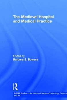Medieval Hospital And Medical Practice (Avista Studies in the History of Medieval Technology, Science and Art) (Avista Studies in the History of Medieval Technology, Science and Art)