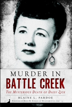Murder in Battle Creek: The Mysterious Death of Daisy Zick - Book  of the True Crime