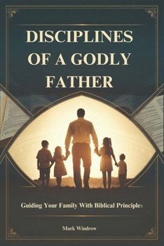 Paperback Disciplines of a Godly Father: Guiding Your Family With Biblical Principles Book