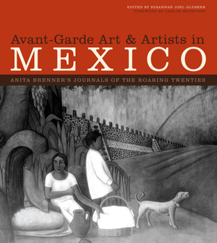 Hardcover Avant-Garde Art & Artists in Mexico, 2-Volume Set: Anita Brenner's Journals of the Roaring Twenties Book