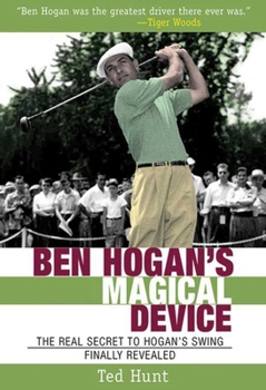 Paperback Ben Hogan's Magical Device: The Real Secret to Hogan's Swing Finally Revealed Book