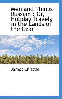 Paperback Men and Things Russian: Or, Holiday Travels in the Lands of the Czar Book
