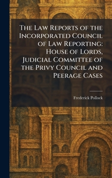 The Law Reports of the Incorporated Council of Law Reporting: House of Lords, Judicial Committee of the Privy Council and Peerage Cases