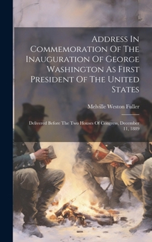 Hardcover Address In Commemoration Of The Inauguration Of George Washington As First President Of The United States: Delivered Before The Two Houses Of Congress Book