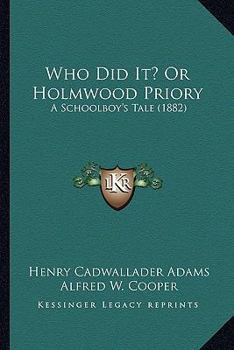 Paperback Who Did It? Or Holmwood Priory: A Schoolboy's Tale (1882) Book