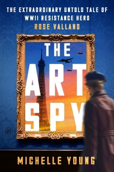 Hardcover The Art Spy: The Extraordinary Untold Tale of WWII Resistance Hero Rose Valland Book