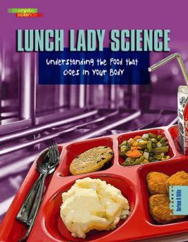 Lunch Lady Science: Understanding the Food That Goes in Your Body