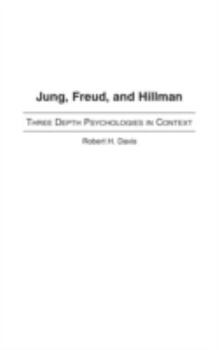 Hardcover Jung, Freud, and Hillman: Three Depth Psychologies in Context Book