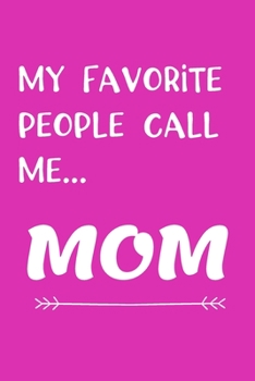 My Favorite People Call Me MOM: Journal for Mom