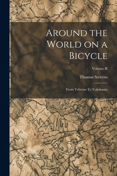 Paperback Around the World on a Bicycle: From Teheran To Yokohama; Volume II Book