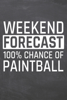 Weekend Forecast 100% Chance of Paintball: Paintball Notebook, Planner or Journal | Size 6 x 9 | 110 Dot Grid Pages | Office Equipment, Supplies, Gear ... Paintball Gift Idea for Christmas or Birthday