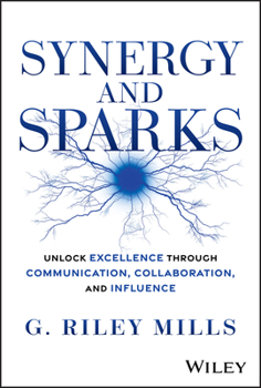 Hardcover Synergy and Sparks: Unlock Excellence Through Communication, Collaboration and Influence Book