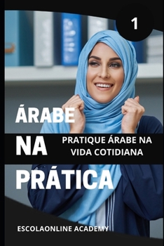 Árabe na prática 1 "dialeto sírio & Libanês": sotaque oriental" Árabe shamye usado no Líbano, síria, Jordânia e palestina (Livros de Árabe para os Falantes da Língua Portuguesa) (Portuguese Edition)
