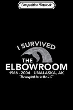Composition Notebook: Unalaska Alaska Elbow Room Bar Survivors Journal/Notebook Blank Lined Ruled 6x9 100 Pages