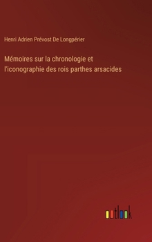 Hardcover Mémoires sur la chronologie et l'iconographie des rois parthes arsacides [French] Book