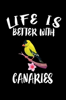 Paperback Life Is Better With Canaries: Animal Nature Collection Book