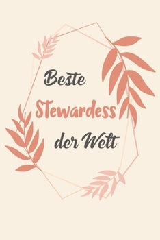 Beste Stewardess Der Welt: A5 Liniertes • Notebook • Notizbuch • Taschenbuch • Journal • Tagebuch - Ein lustiges Geschenk für Freunde oder die Familie ... beste Stewardess der Welt (German Edition)