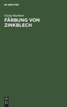 Hardcover Färbung Von Zinkblech: Vorschriften Und Erfahrungen [German] Book