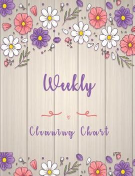 Paperback Weekly Cleaning Chart: Floral Cover, Cleaning Routine, Home Cleaning, Household Chores List, Cleaning Checklist Book