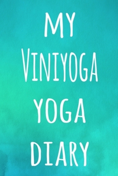 My Viniyoga Yoga Diary: The perfect gift for the yoga fan in your life - 119 page lined journal!