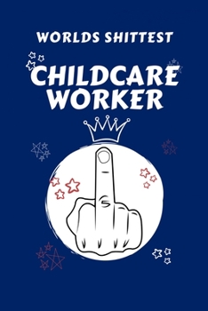 Paperback Worlds Shittest Childcare Worker: Perfect Gag Gift For The Worlds Shittest Childcare Worker - Blank Lined Notebook Journal - 100 Pages 6 x 9 Format - Book