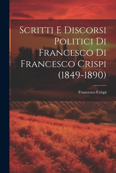 Paperback Scritti E Discorsi Politici Di Francesco Di Francesco Crispi (1849-1890) [Italian] Book