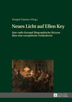 Hardcover Neues Licht auf Ellen Key: Quo vadis Europa? Biographische Skizzen ueber eine europaeische Vordenkerin [German] Book