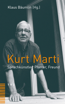 Kurt Marti: Sprachkunstler, Pfarrer, Freund