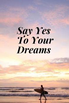 Say Yes To Your Dreams