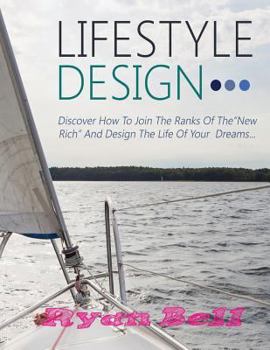 Paperback Lifestyle Design: Discover How To Join The Ranks Of The "New Rich" And Design The Life Of Your Dreams Book