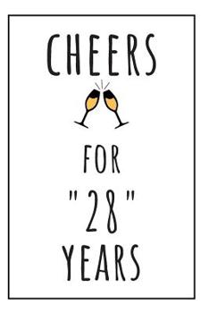 Paperback Cheers For 28 Years Notebook: 28 Year Anniversary Gifts For Him, Her, Partner Book