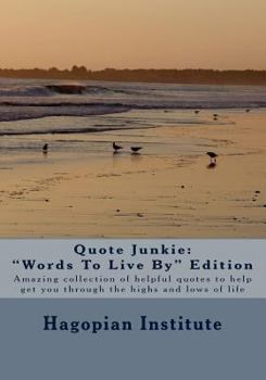 Paperback Quote Junkie "Words To Live By" Edition: Amazing Collection Of Helpful Quotes To Help Get You Through The Highs And Lows Of Life Book